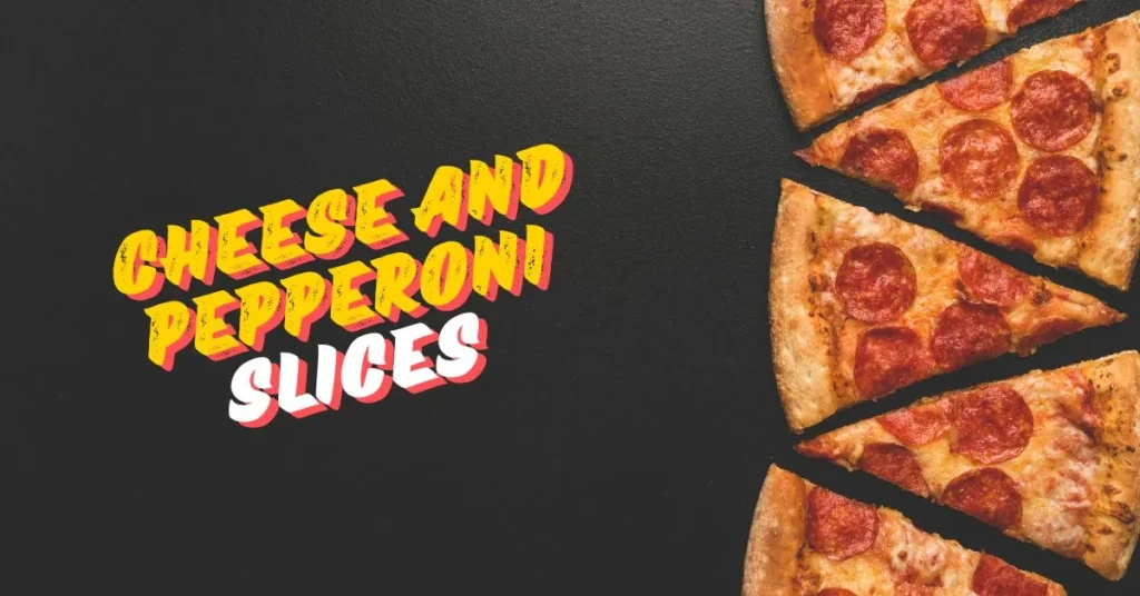 Cheese and Pepperoni Slices