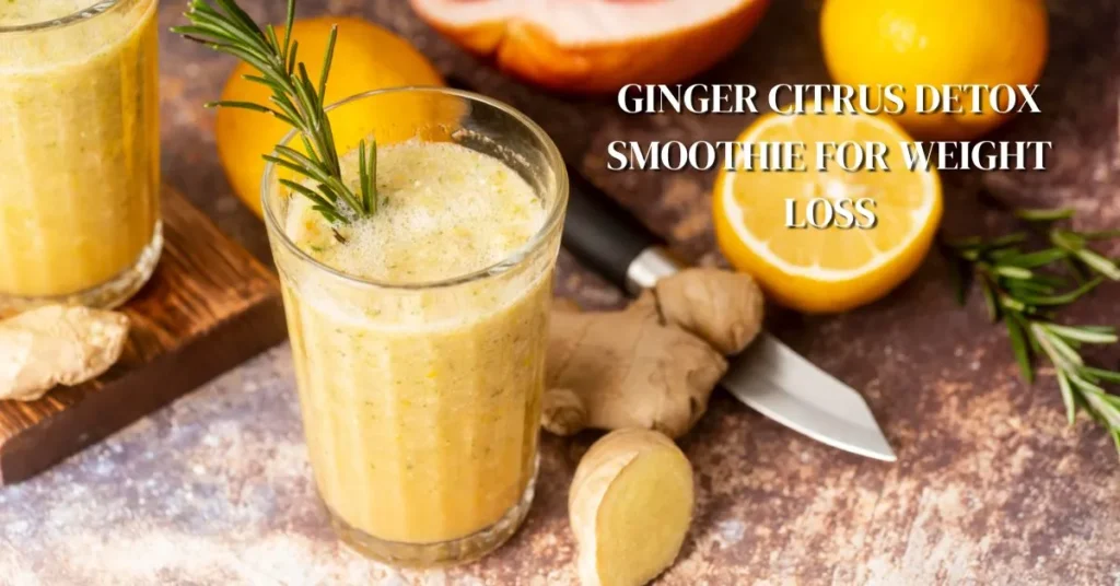 Ginger Citrus Detox Smoothie For Weight Loss